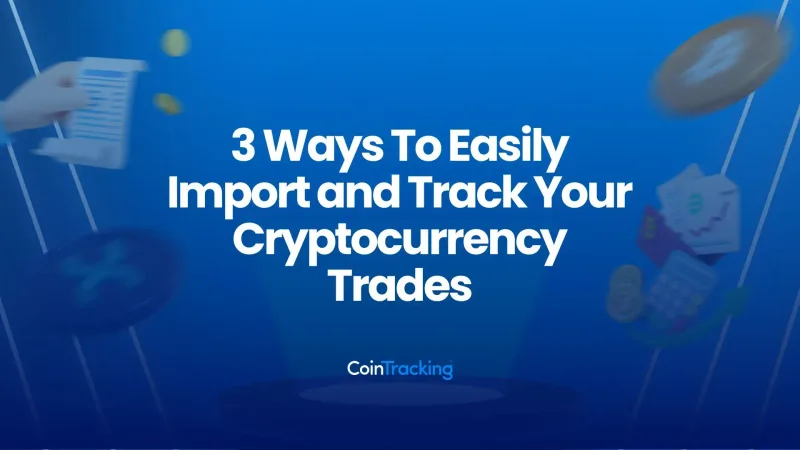 3 Ways To Easily Import and Track Your Cryptocurrency Trades